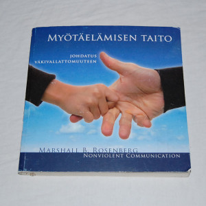 Marshall B. Rosenberg Myötäelämisen taito - Johdatus väkivallattomuuteen